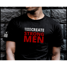 Load image into Gallery viewer, Hard Times Create Strong Men T-Shirt

